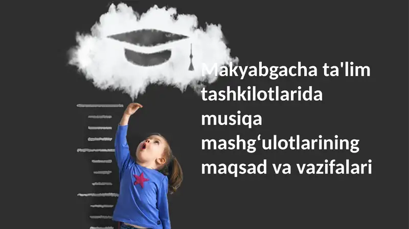 Makyabgacha ta'lim tashkilotlari musiqa mashg'ulotlarining maqsad va vazifalari