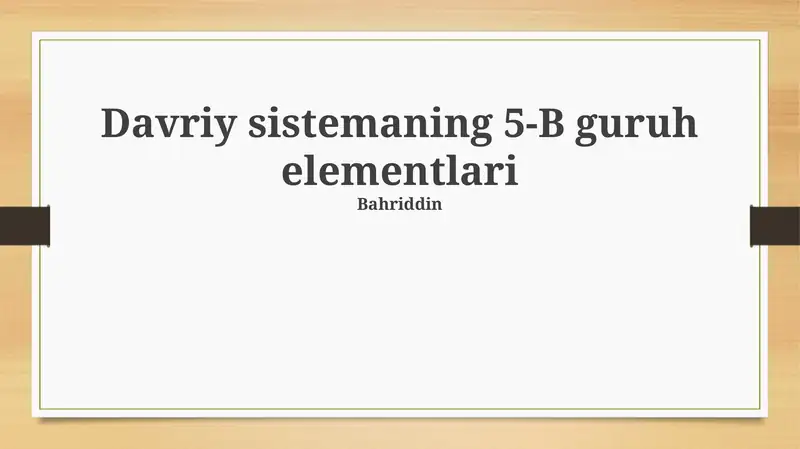 Davriy sistemaning 5-B guruh elementlari
