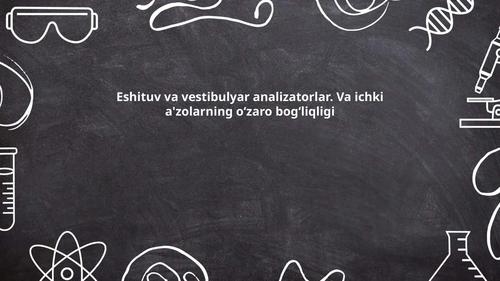 Eshituv va vestibulyar analizatorlar. Va ichki a'zolarning oʻzaro bogʻliqligi