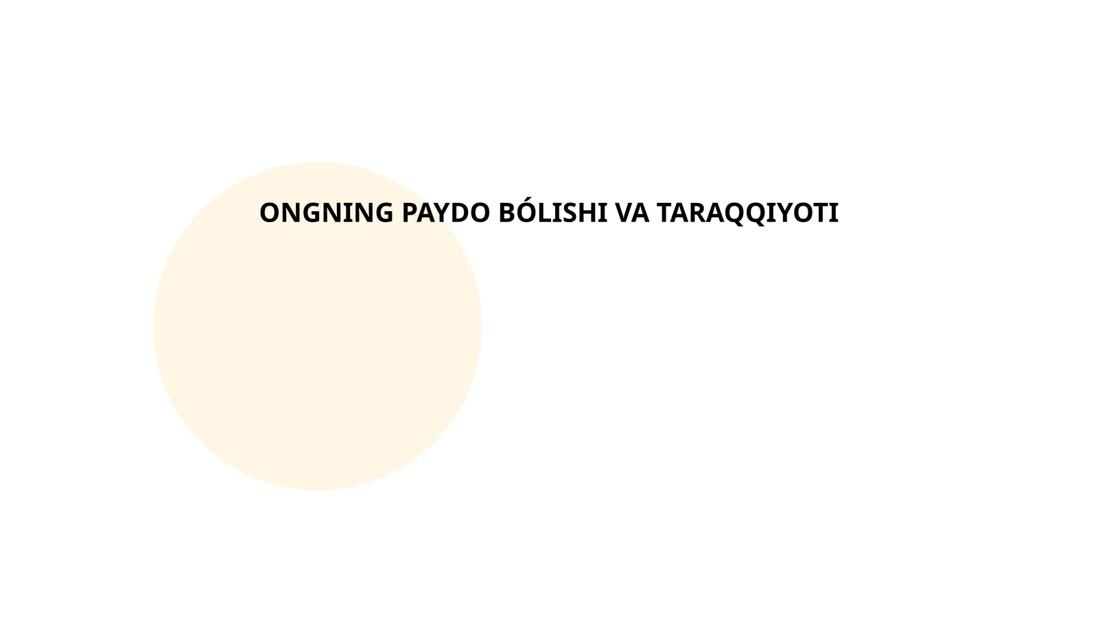 ONGNING PAYDO BÓLISHI VA TARAQQIYOTI