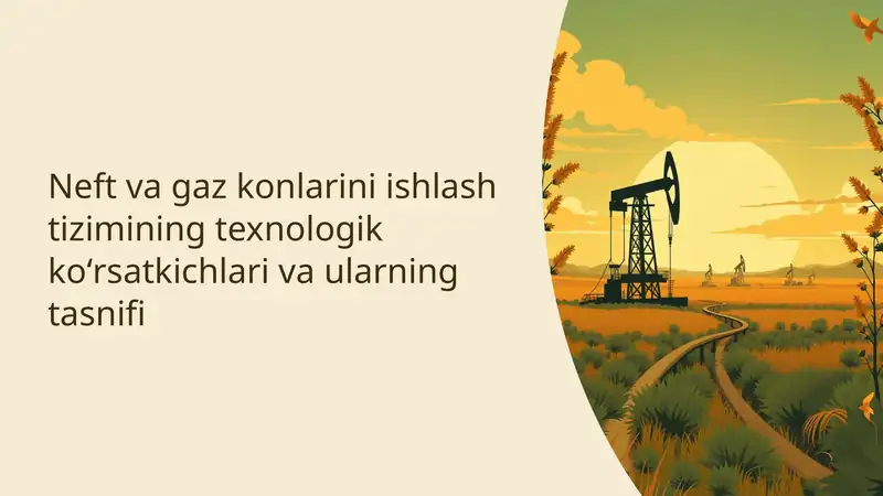 Neft va gaz konlarini ishlash tizimining texnologik koʻrsatkichlari va ularning tasnifi