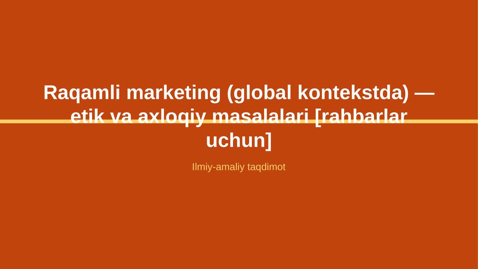 Raqamli marketing (global kontekstda) — etik va axloqiy masalalari [rahbarlar uchun]