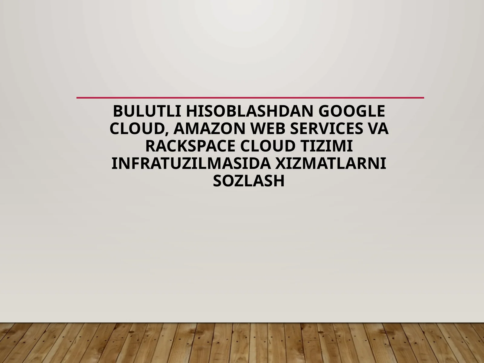 Bulutli hisoblashdan Google Cloud, Amazon Web Services va Rackspace Cloud tizimi infratuzilmasida xizmatlarni sozlash