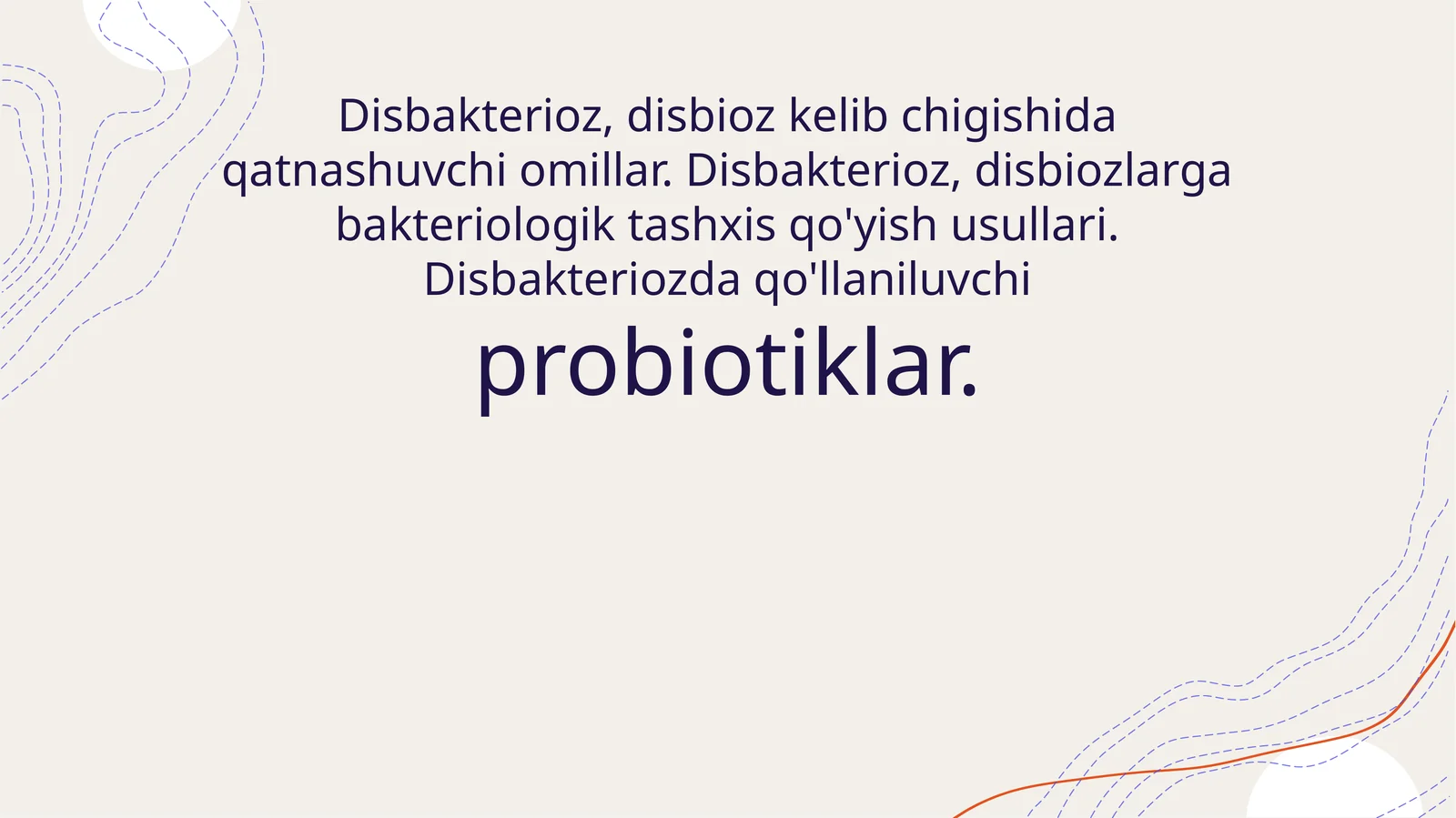Disbakterioz, disbioz kelib chigishida qatnashuvchi omillar. Disbakterioz, disbiozlarga bakteriologik tashxis qo'yish usullari. Disbakteriozda qo'llaniluvchi probiotiklar