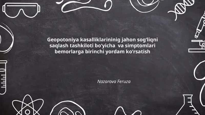 Geopotoniya kasalliklarininig jahon sogʻliqni saqlash tashkiloti boʻyicha va simptomlari bemorlarga birinchi yordam koʻrsatish (by Nazarova Feruza)