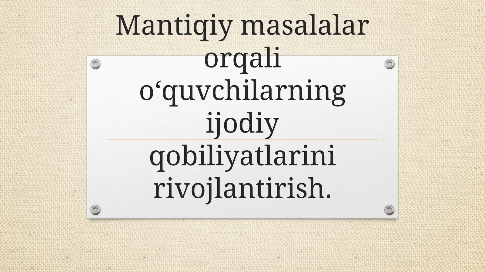 Mantiqiy masalalar orqali o‘quvchilarning ijodiy qobiliyatlarini rivojlantirish.
