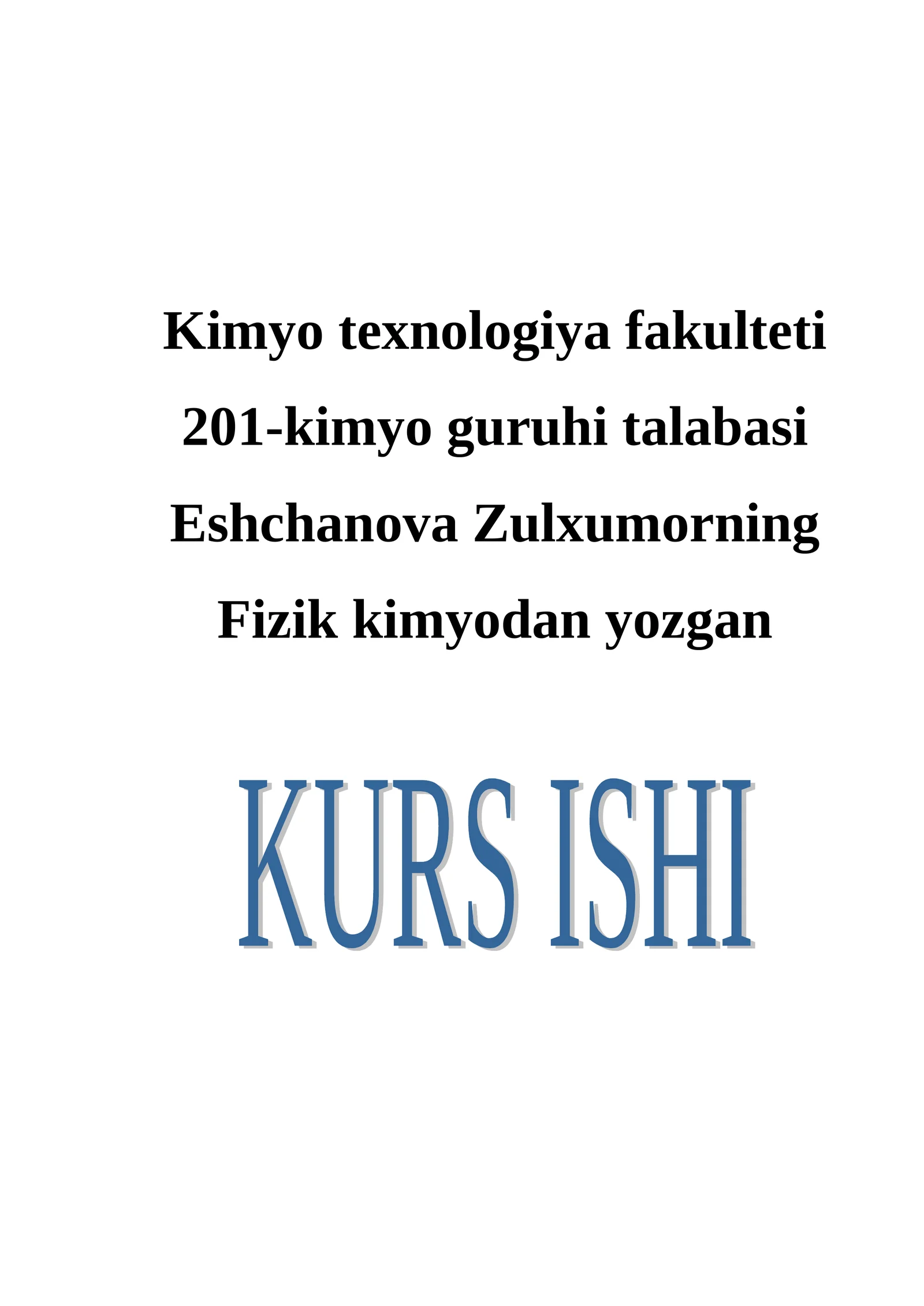 Kimyo texnologiya fakulteti 201-kimyo guruhi talabasi Eshchanova Zulxumorning