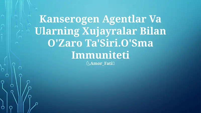 Kanserogen Agentlar Va Ularning Xujayralar Bilan O'Zaro Ta'Siri.O'Sma Immuniteti