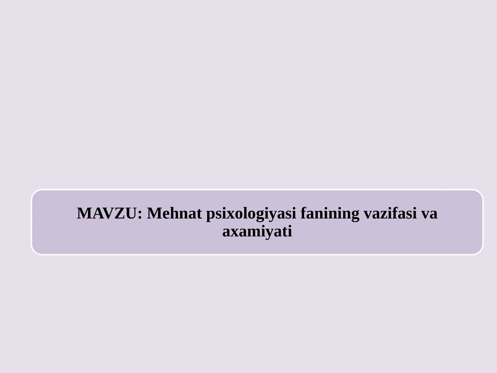 Mehnat psixologiyasi fanining vazifasi va axamiyati