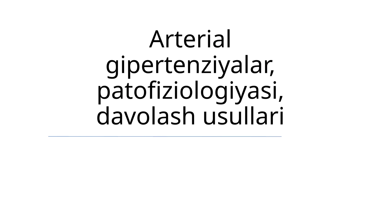 Arterial gipertenziyalar, patofiziologiyasi, davolash usullari