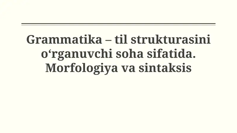 Grammatika – til strukturasini o‘rganuvchi soha sifatida. Morfologiyavasintaksis