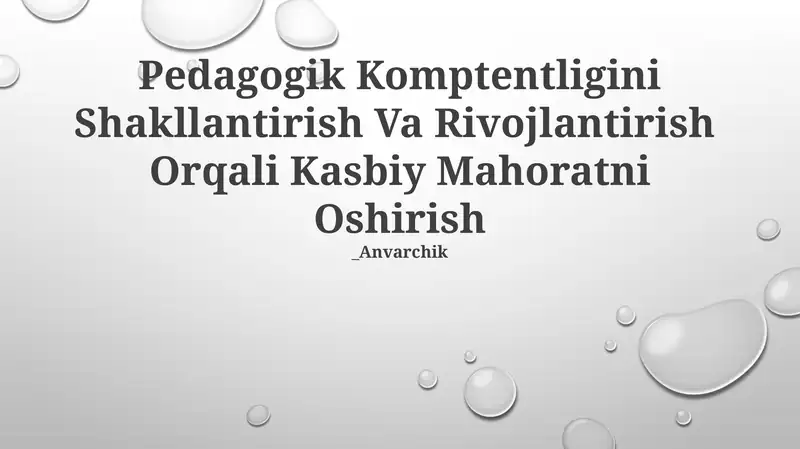 Pedagogik Komptentligini Shakllantirish Va Rivojlantirish Orqali Kasbiy Mahoratni Oshirish