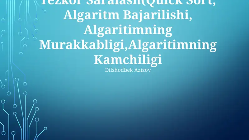 Tezkor Saralash(Quick Sort, Algaritm Bajarilishi, Algaritimning Murakkabligi,Algaritimning Kamchiligi