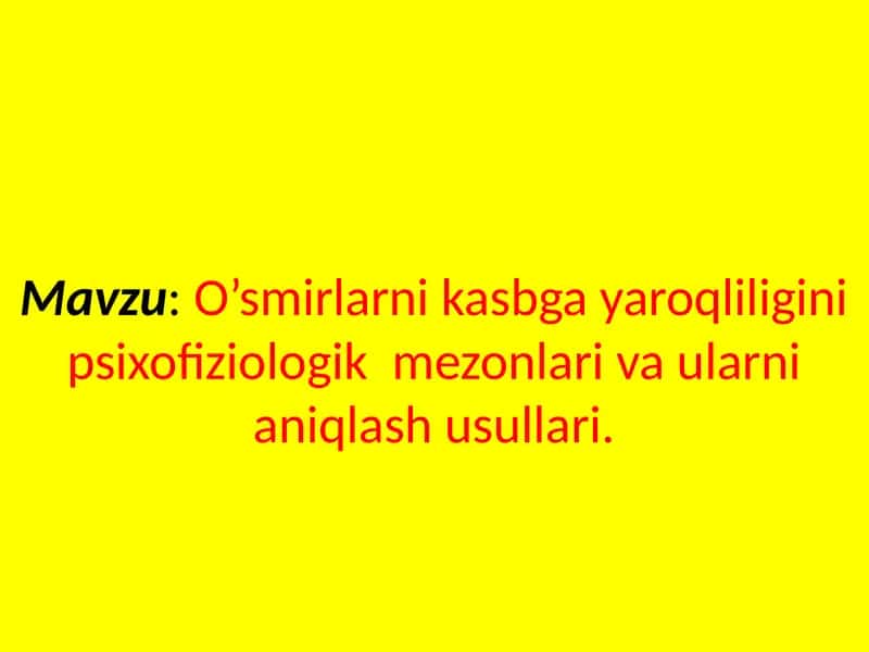 O’smirlarni kasbga yaroqliligini psixofiziologik  mezonlari va ularni aniqlash usullari