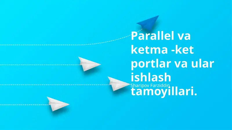 Parallel va ketma -ket portlar va ular ishlash tamoyillari