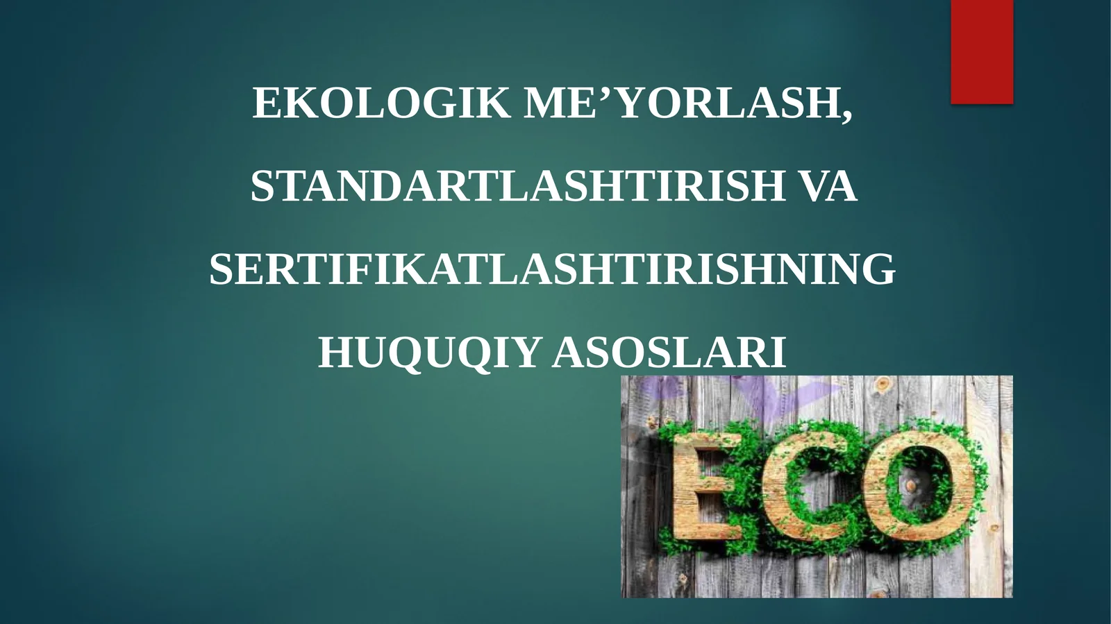EKOLOGIK ME’YORLASH, STANDARTLASHTIRISH VA SERTIFIKATLASHTIRISHNING HUQUQIY ASOSLARI