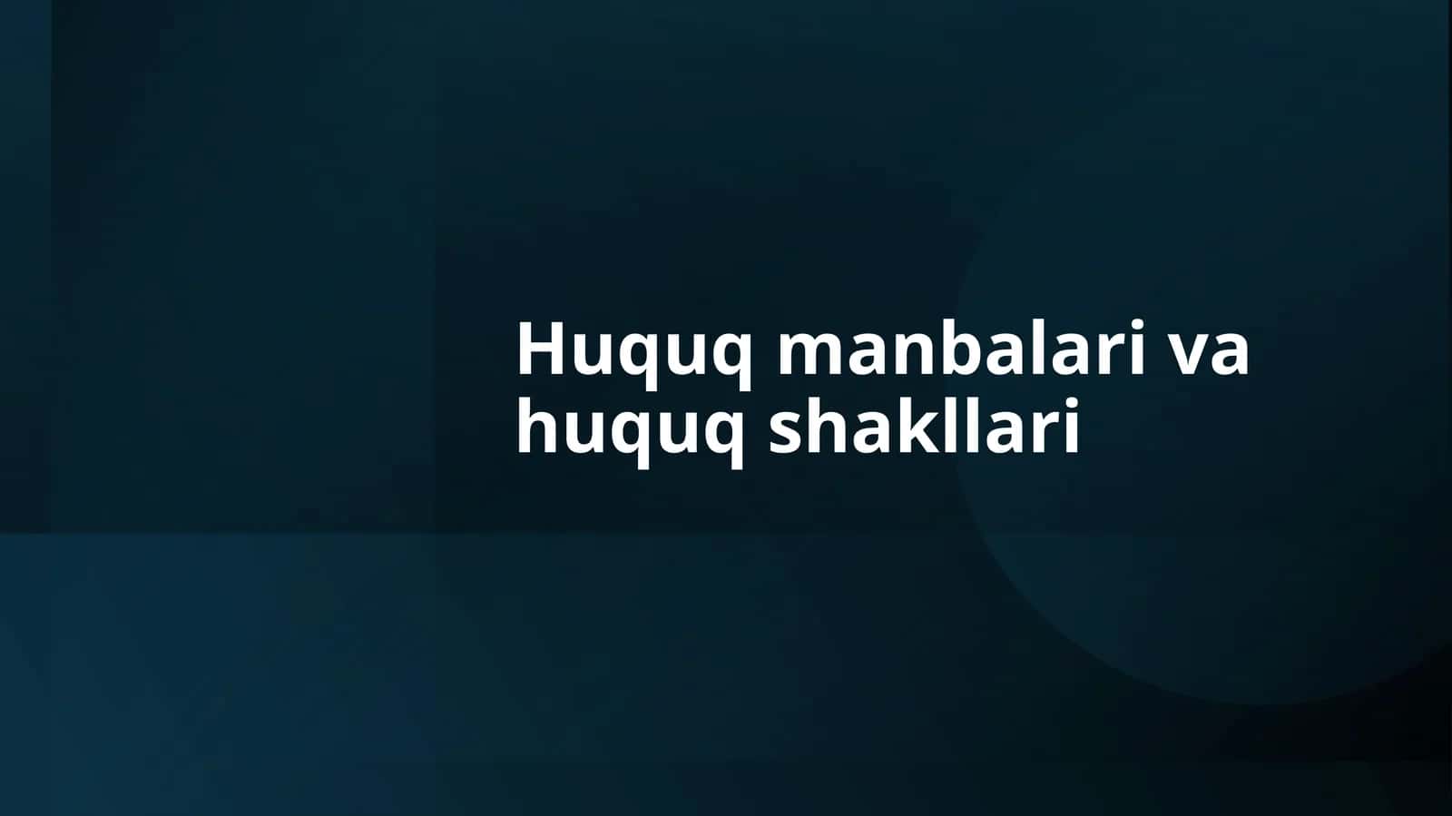 Huquqmanbalari vahuquqshakllari
