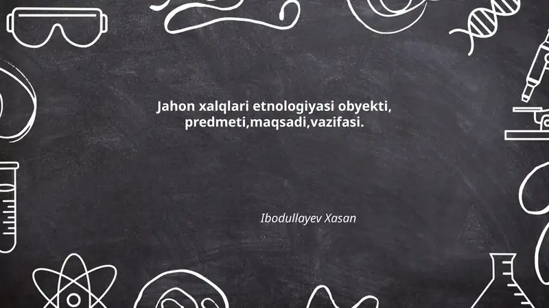 Jahon xalqlari etnologiyasi obyekti, predmeti,maqsadi,vazifasi
