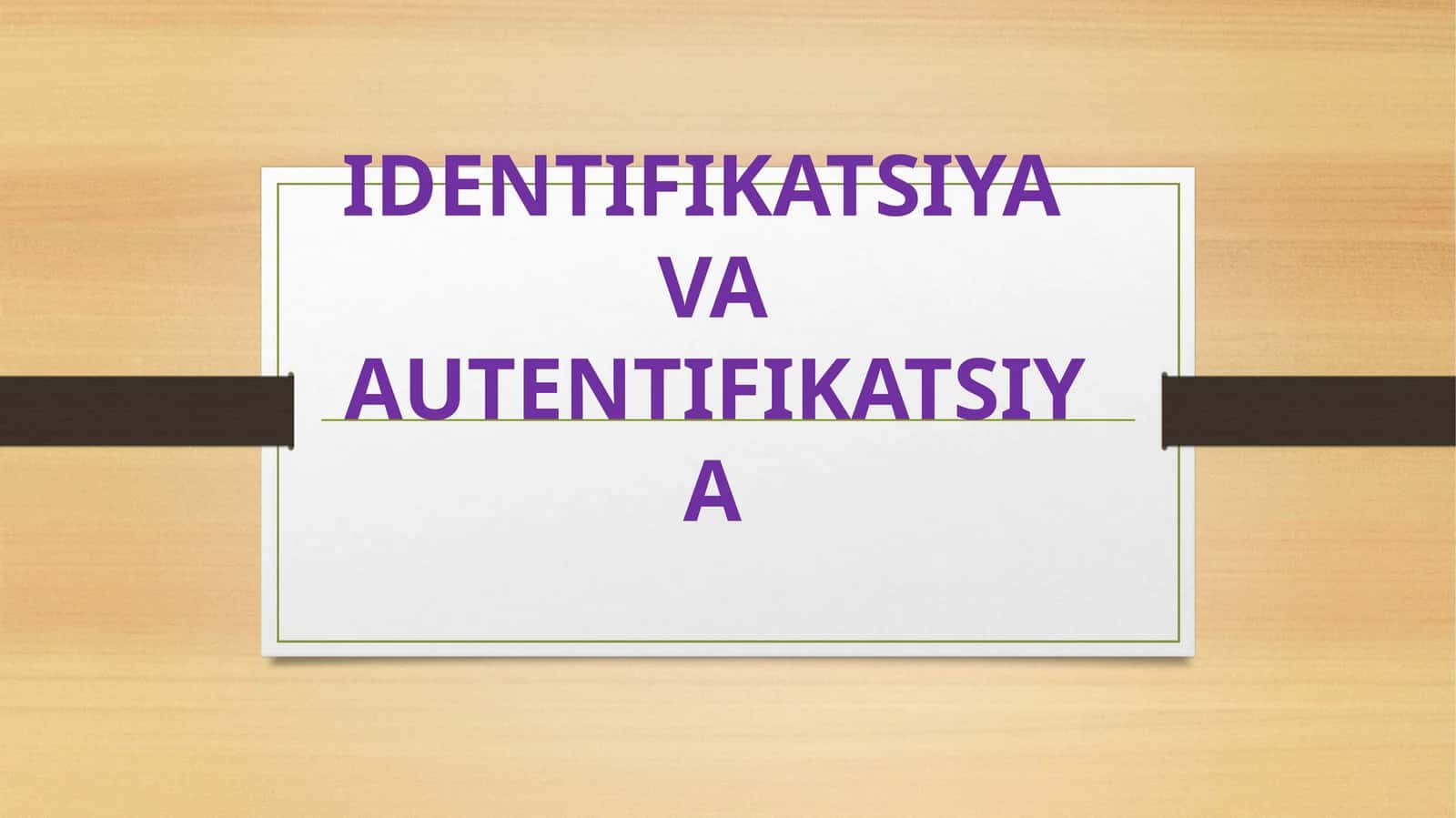 IDENTIFIKATSIYA VA AUTENTIFIKATSIYA