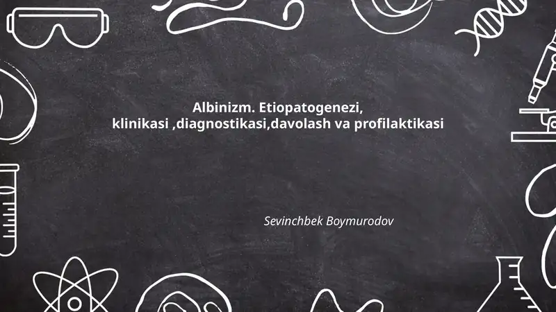 Albinizm. Etiopatogenezi, klinikasi,diagnostikasi,davolash va profilaktikasi