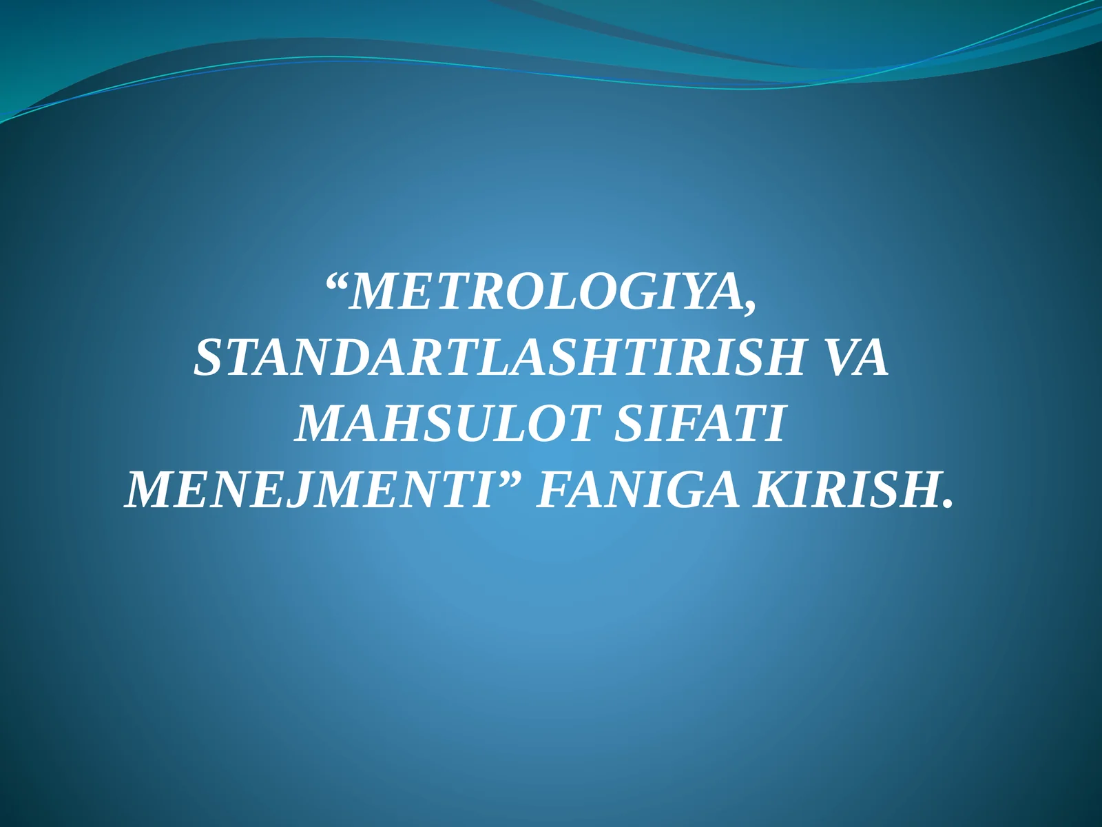 METROLOGIYA, STANDARTLASHTIRISH VA MAHSULOT SIFATI MENEJMENTI
