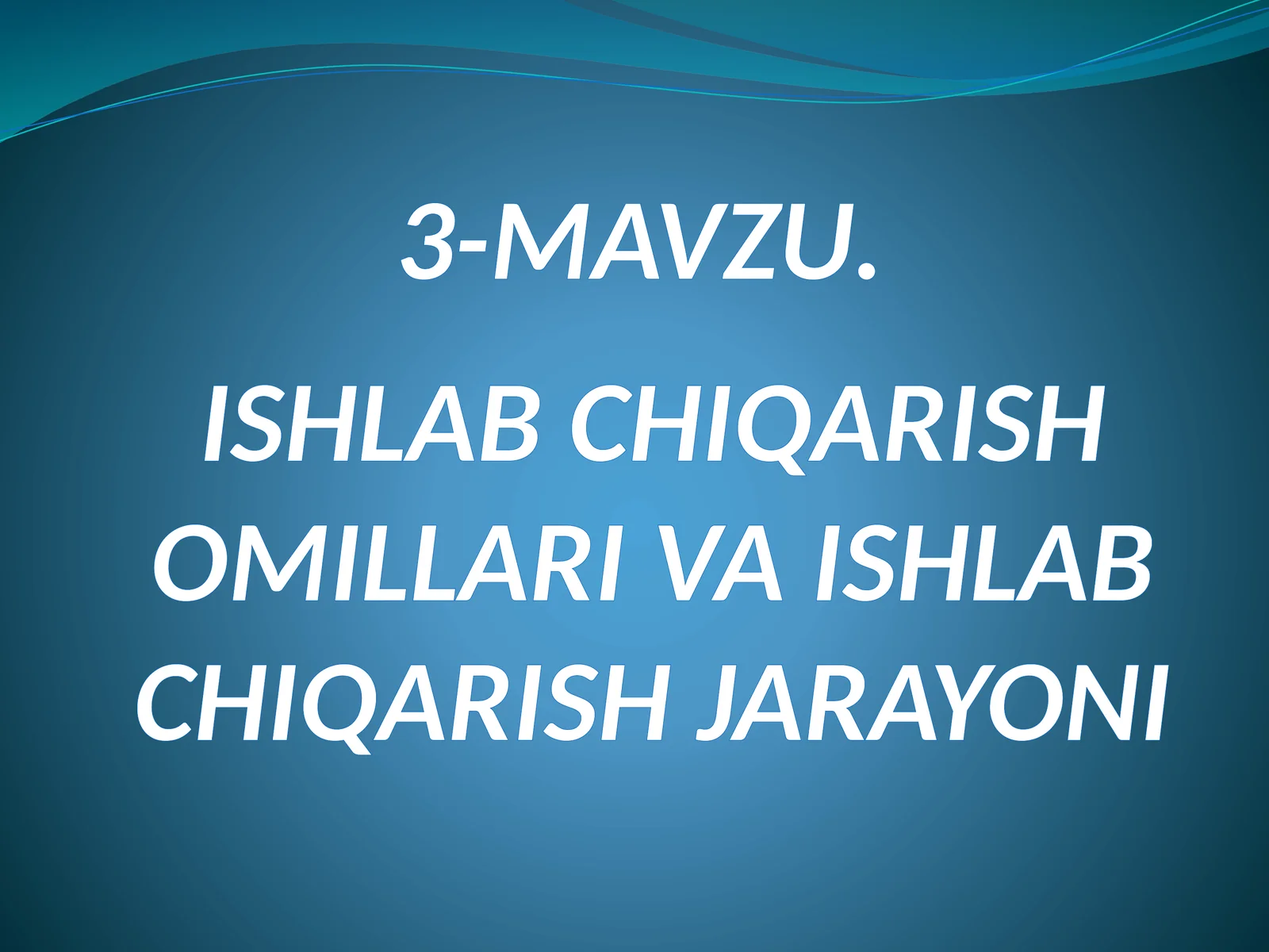 MAVZU.ISHLAB CHIQARISH OMILLARI VA ISHLAB CHIQARISH JARAYONI