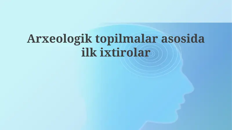 Arxeologik topilmalarga asoslangan dastlabki ixtirolar