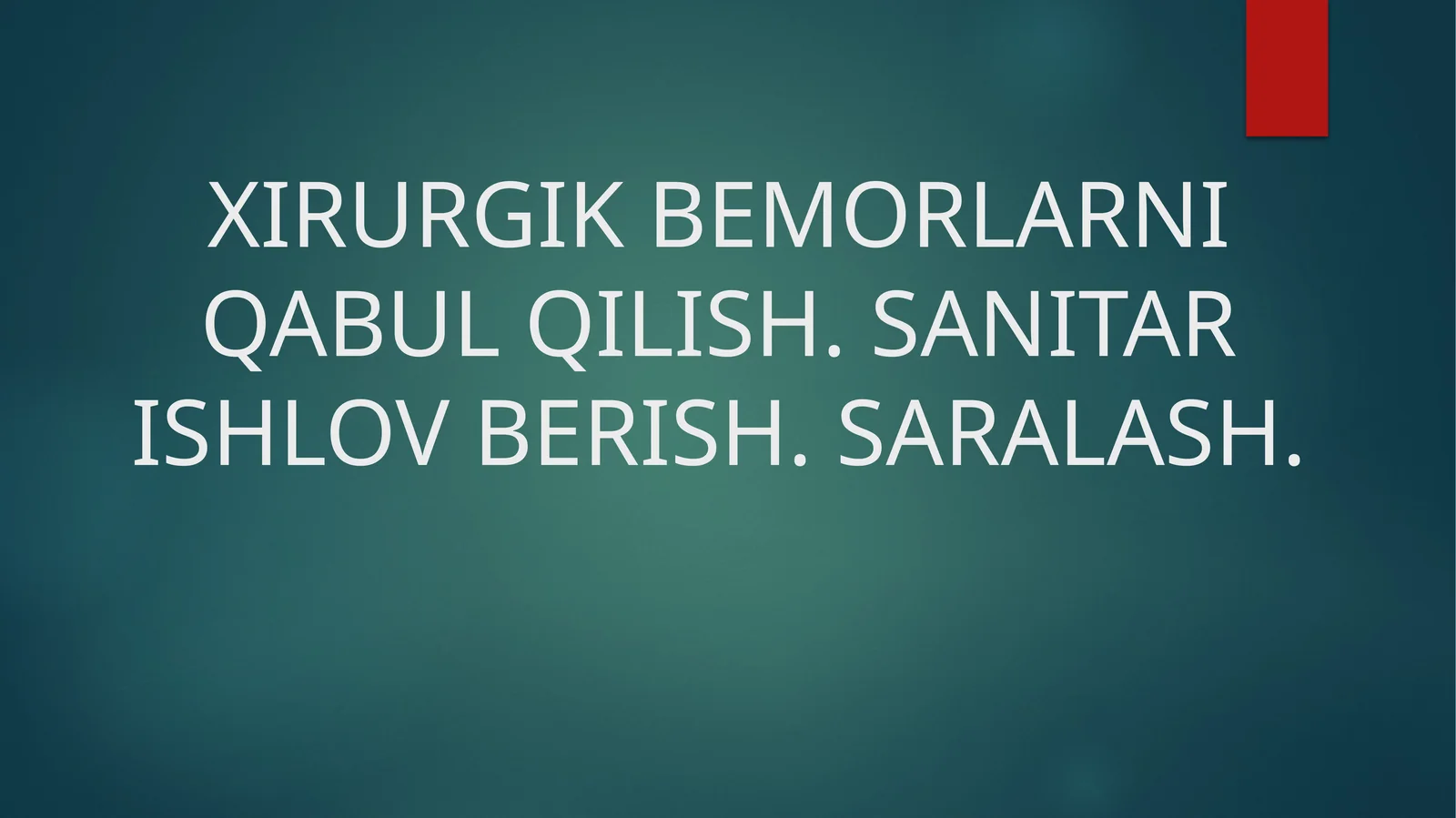 XIRURGIK BEMORLARNI QABUL QILISH. SANITAR ISHLOV BERISH. SARALASH