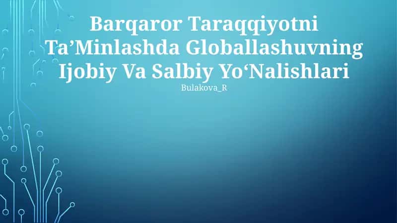 Barqaror Taraqqiyotni Ta’Minlashda Globallashuvning Ijobiy Va Salbiy Yo‘Nalishlari