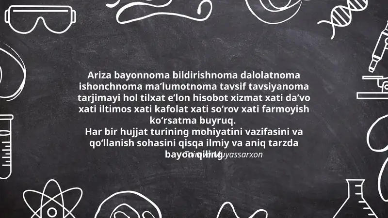 Ariza bayonnoma bildirishnoma dalolatnoma ishonchnoma maʼlumotnoma tavsif tavsiyanoma tarjimayi hol tilxat eʼlon hisobot xizmat xati daʼvo xati iltimos xati kafolat xati soʻrov xati farmoyish koʻrsatma buyruq