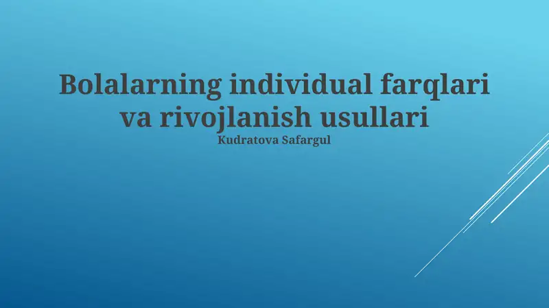 Bolalarning individual farqlari va rivojlanish usullari