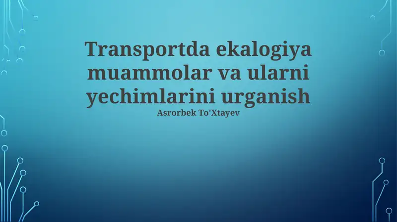 Transportda ekalogiya muammolar va ularni yechimlarini urganish