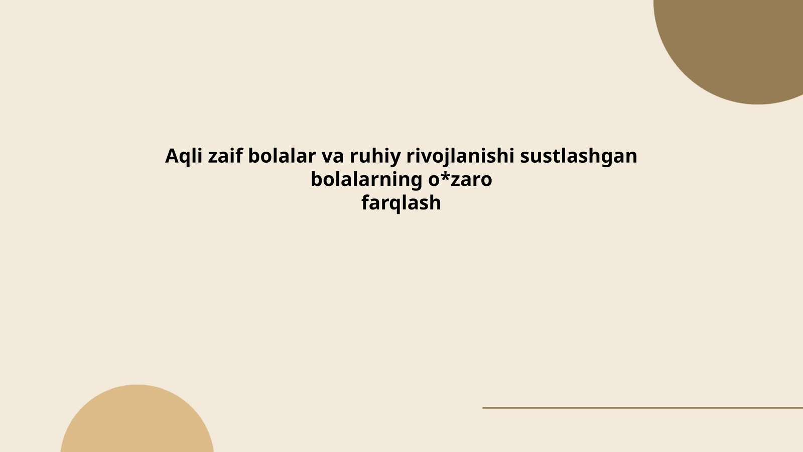 Aqli zaif bolalar va ruhiy rivojlanishi sustlashgan bolalarning o'zaro farqlash