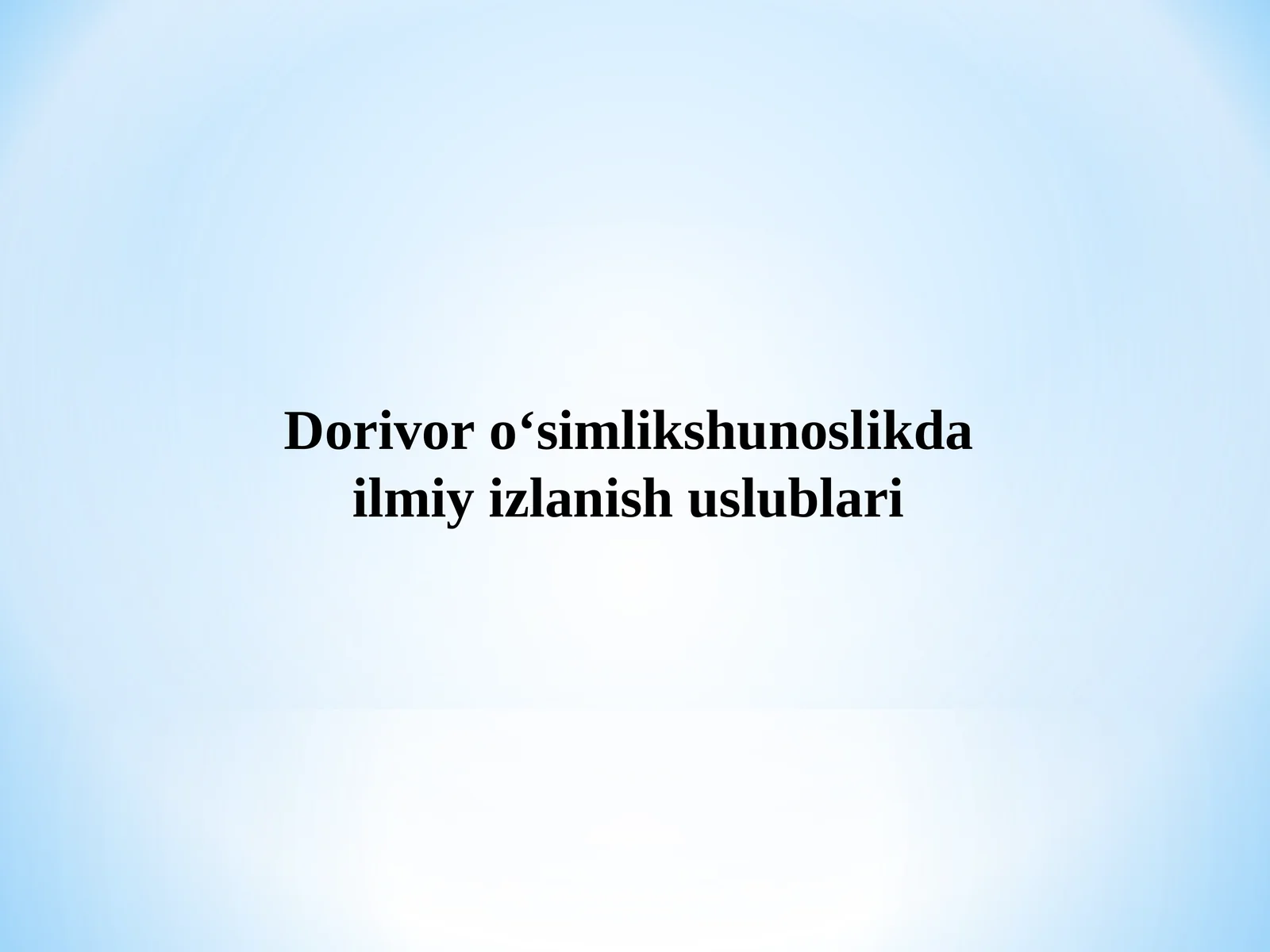 Dorivor o‘simlikshunoslikda ilmiy izlanish uslublari