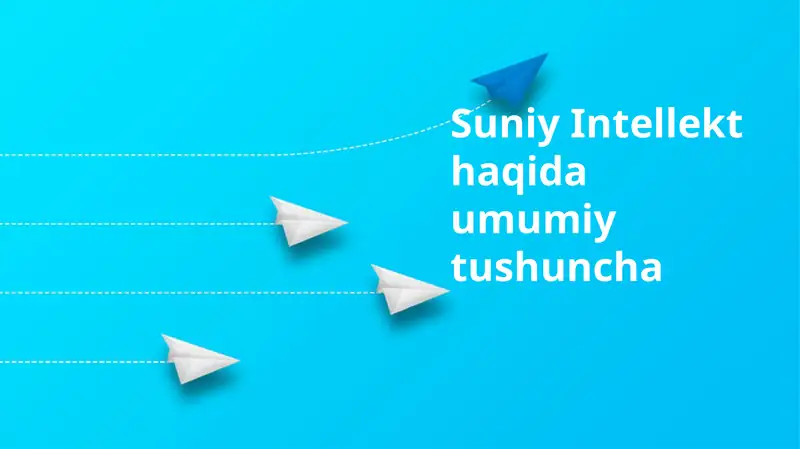 Suniy Intellekt haqida umumiy tushuncha