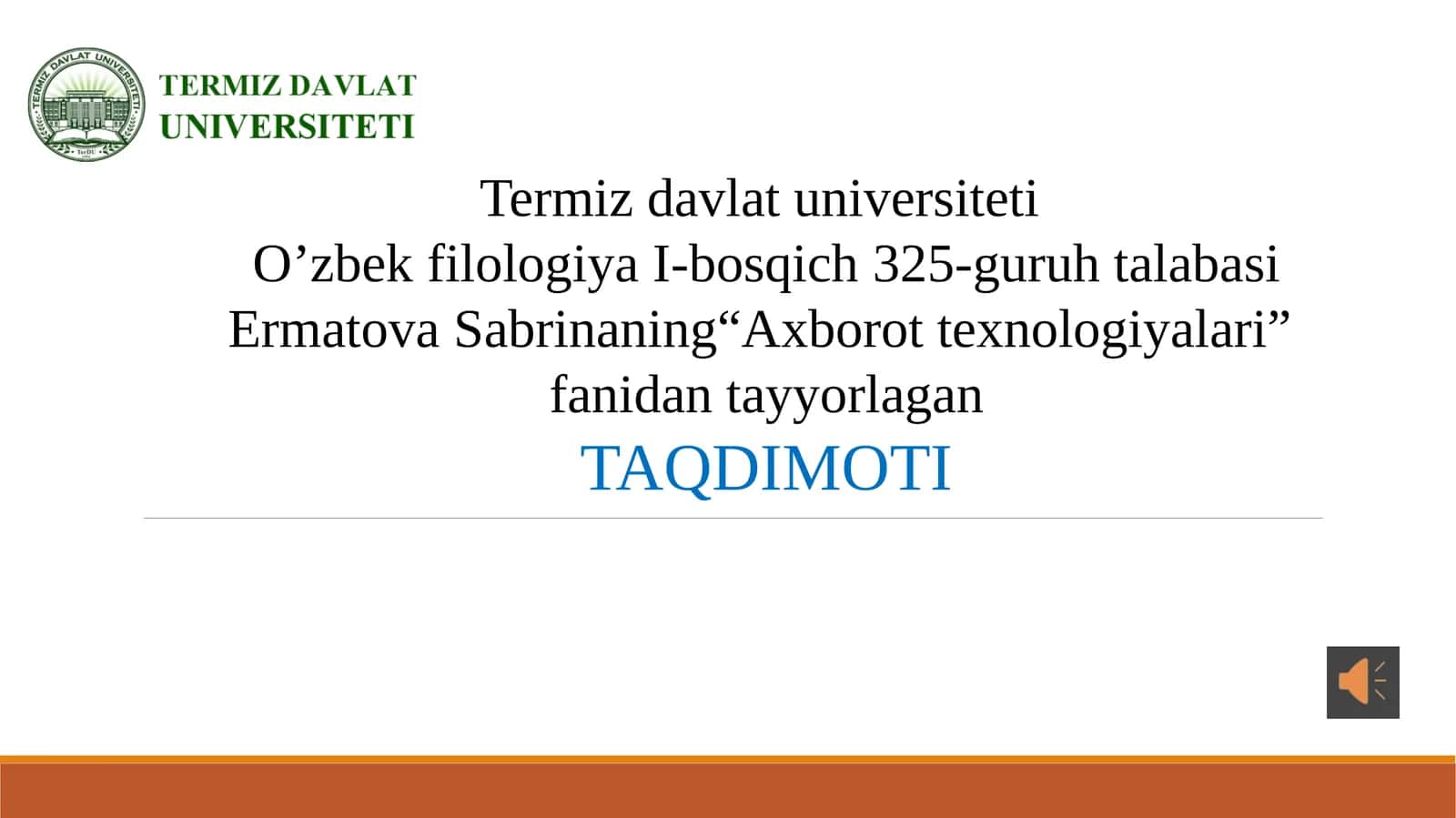 Termizdavlatuniversiteti O’zbekfilologiya I-bosqich 325-guruh talabasi Ermatova Sabrina “Axborot texnologiyalari” fanida tayyorlagan TAQDIMOTI