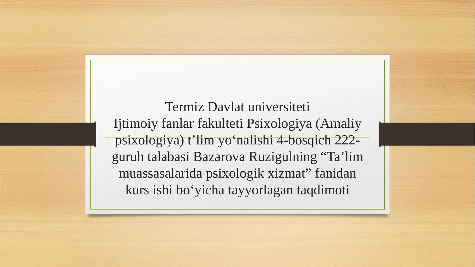 Ijtimoiy fanlar fakulteti Psixologiya (Amaliy psixologiya) t’lim yo‘nalishi 4-bosqich 222-guruh talabasi Bazarova Ruzigulning “Ta’lim muassasalarida psixologik xizmat” fanidankursi shibo‘yicha tayyorlagan taqdimoti
