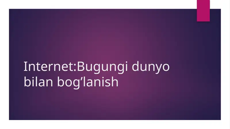 Internet bugungi dunyo bilan bog‘lanish