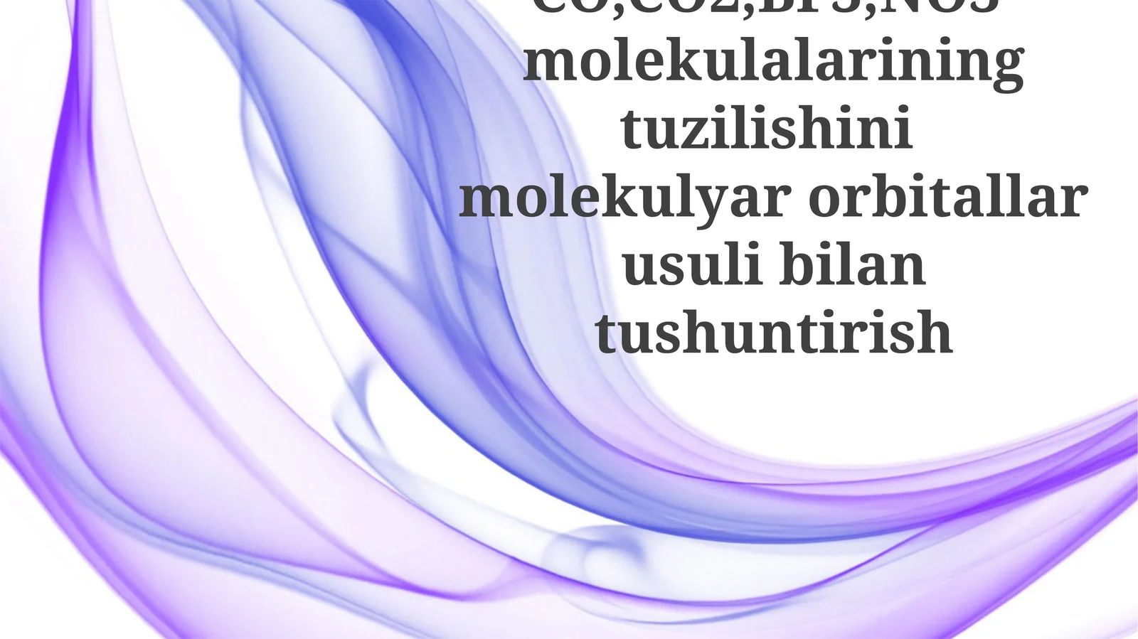 CO,CO2,BF3,NO3-molekulalariningtuzilishinimolekulyarorbitallarusulibilantushuntirish