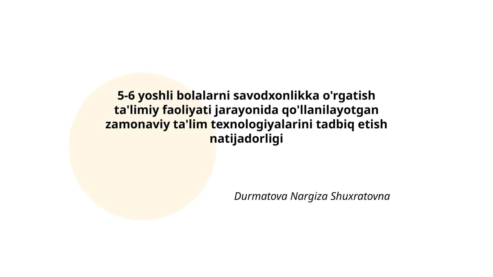5-6 yoshli bolalarni savodxonlikka o'rgatish ta'limiy faoliyati jarayonida qo'llanilayotgan zamonaviy ta'lim texnologiyalarini tadbiq etish natijadorligi