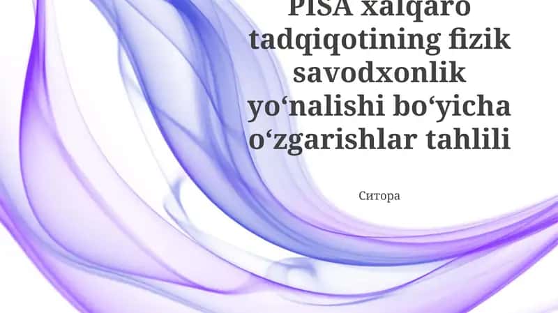 PISA Metodikası va Fizika Savodxonligi Ramkasi