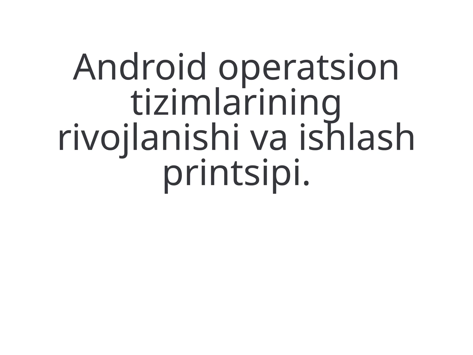 Android operatsion tizimlarining rivojlanishi va ishlash printsipi