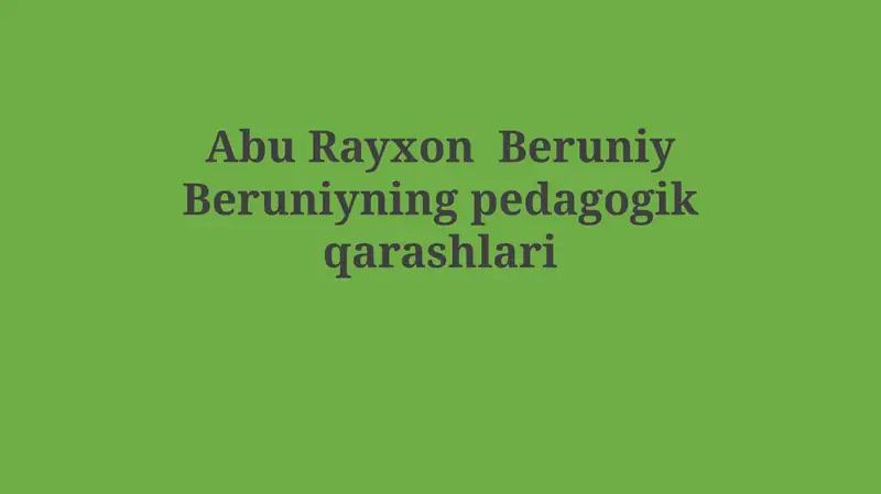Abu Rayxon Beruniy Beruniyningpedagogikqarashlari
