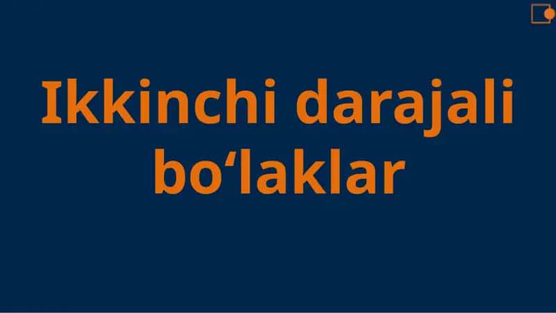 Ikkinchi darajali bo‘laklar