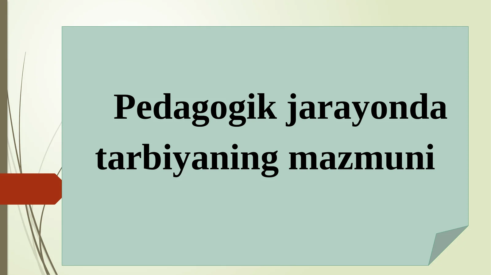Pedagogik jarayonlarda tarbiyaning mazmuni