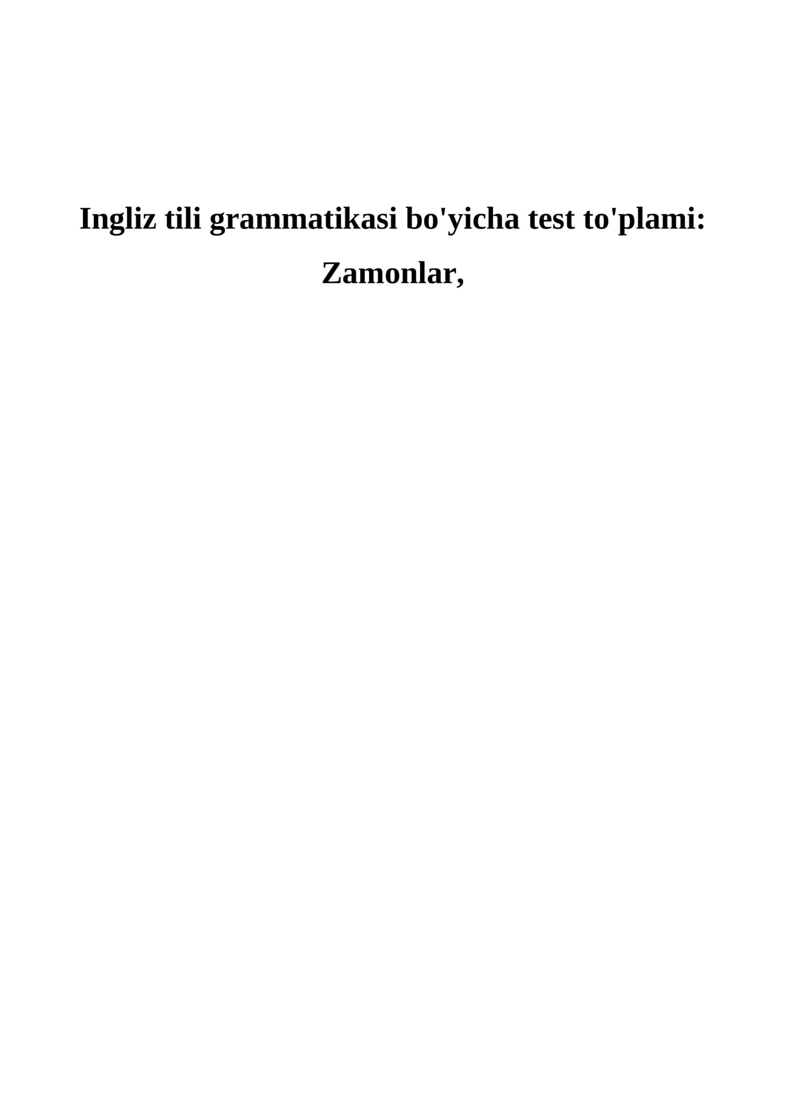 Ingliz tili grammatikasi bo'yicha test to'plami: Zamonlar Ingliz tili testi 50 ta | Zamonlar mavzusi bo‘yicha test savollari       Ingliz tili | Zamonlar bo‘yicha testlar | 50 ta savol
