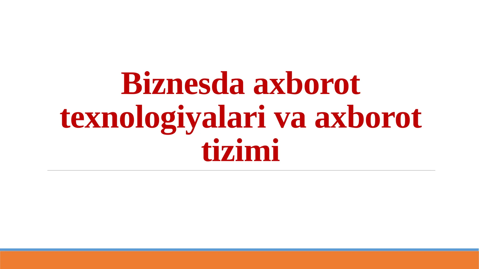 Biznesda axborot texnologiyalari va axborot tizimi