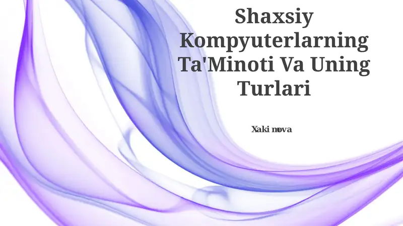 Shaxsiy Kompyuterlarning Ta'Minoti Va Uning Turlari