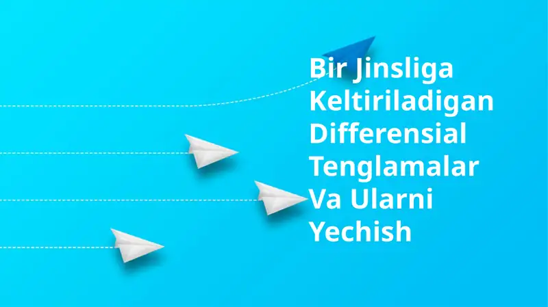 Bir Jinsliga Keltiriladigan Differensial Tenglamalar Va Ularni Yechish