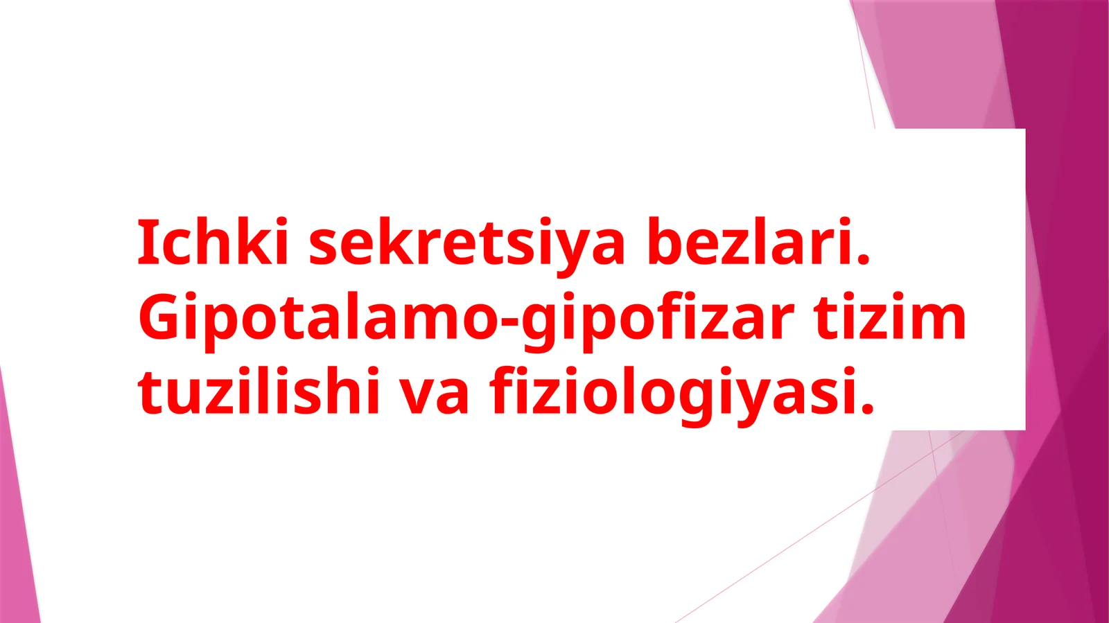 Ichkisekretsiyabezlari.Gipotalamo-gipofizartizimtuzilishivafiziologiyasi